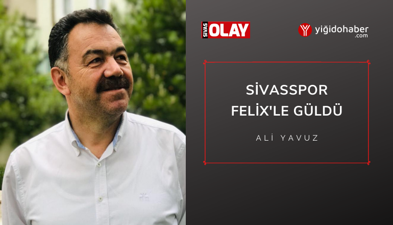 Sivasspor Felix’le Güldü