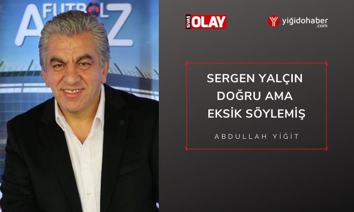 Sergen Yalçın Doğru Ama Eksik Söylemiş!