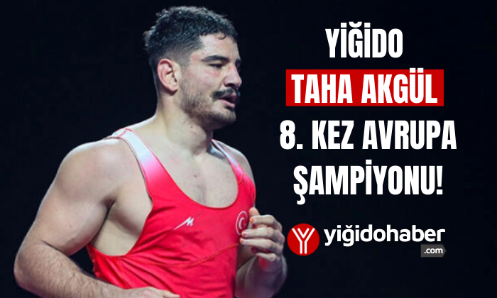 Yiğido Taha Akgül 8. kez Avrupa şampiyonu!