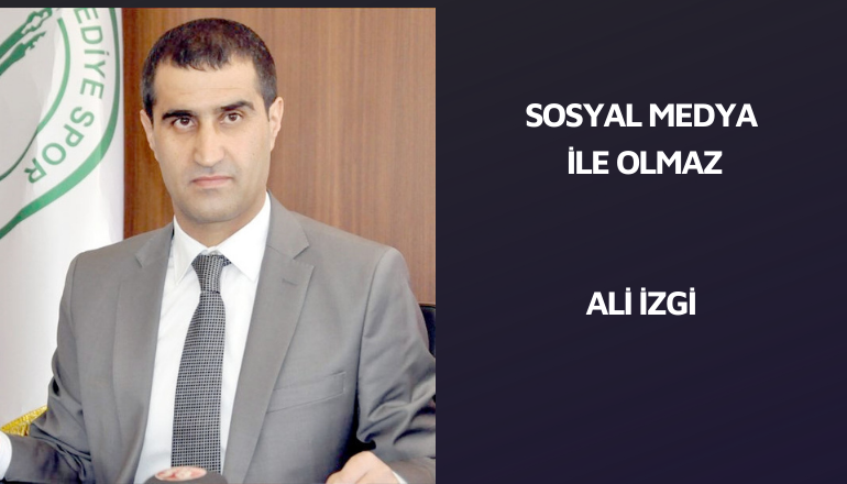 SOSYAL MEDYA İLE OLMAZ