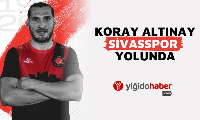 Koray Altınay Sivasspor yolunda!