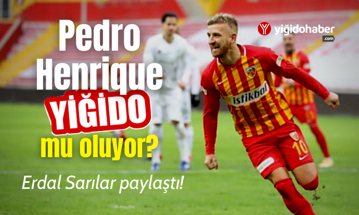 Pedro Henrique Yiğido mu oluyor? Erdal Sarılar paylaşı!