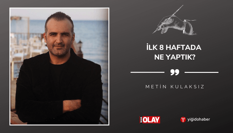 İlk 8 haftada ne yaptık?