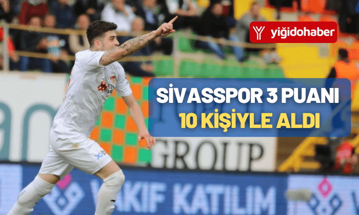 Sivasspor 3 puanı 10 kişiyle aldı