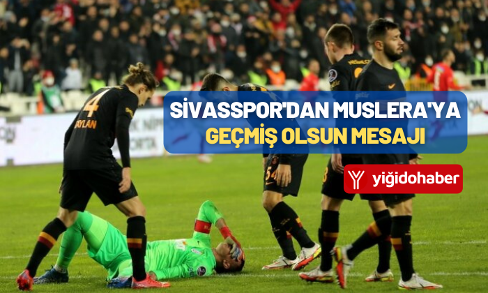 Sivasspor’dan Muslera’ya geçmiş olsun mesajı