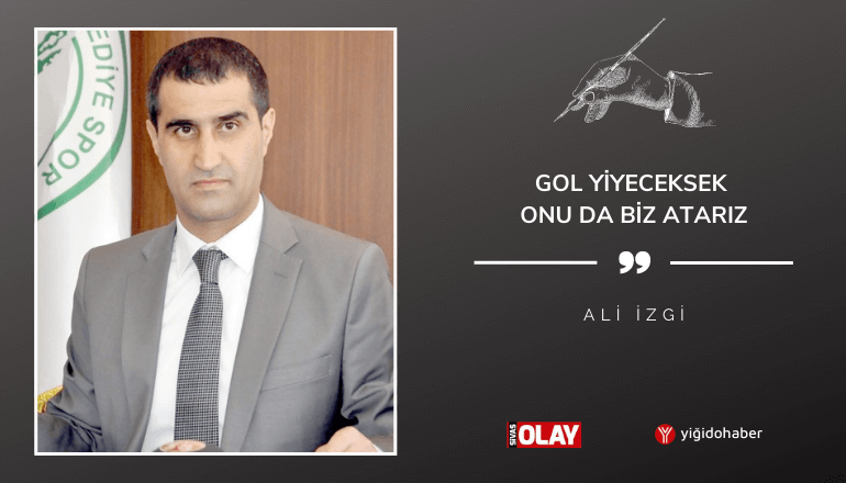 Gol yiyeceksek onu da biz atarız