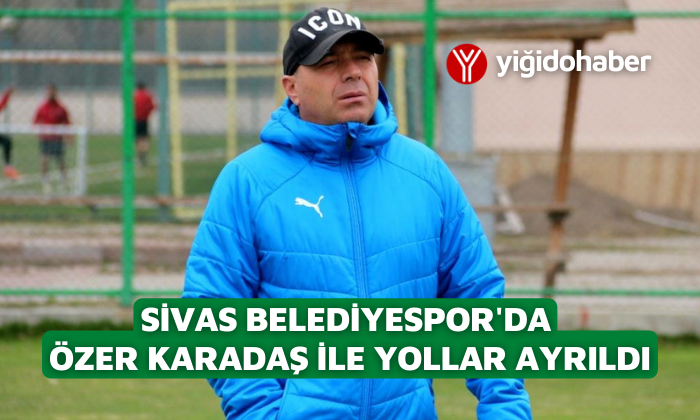 Sivas Belediyespor’da Özer Karadaş ile yollar ayrıldı