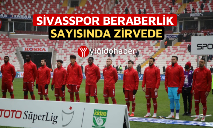 Sivasspor beraberlik sayısında zirvede