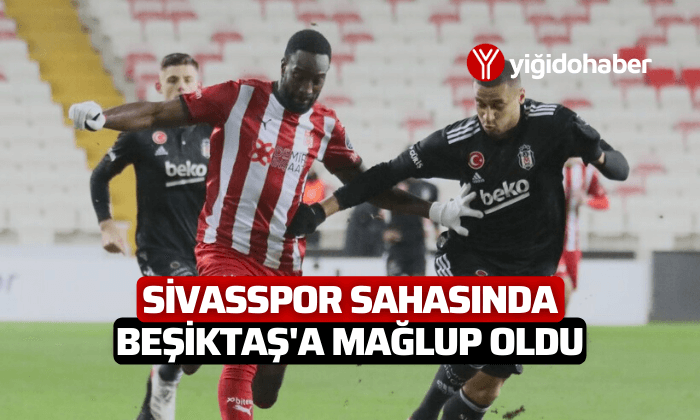 Sivasspor sahasında Beşiktaş’a mağlup oldu