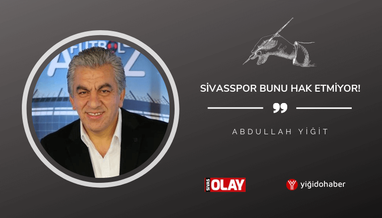 Sivasspor bunu hak etmiyor!