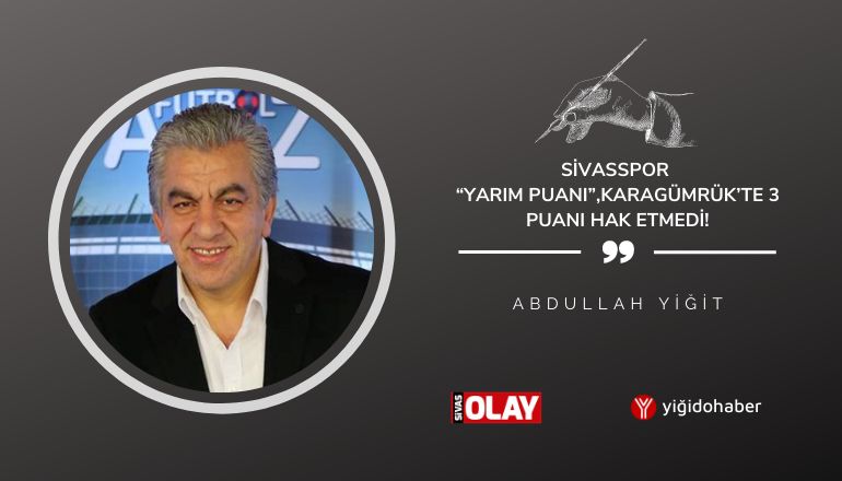 Sivasspor “Yarım Puanı”, Karagümrük’te 3 puanı hak etmedi!