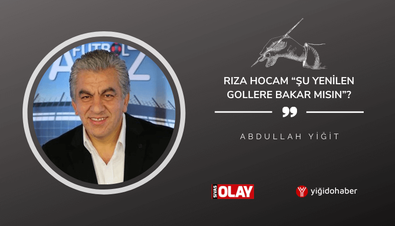 Rıza Hocam “Şu Yenilen Gollere Bakar Mısın”?