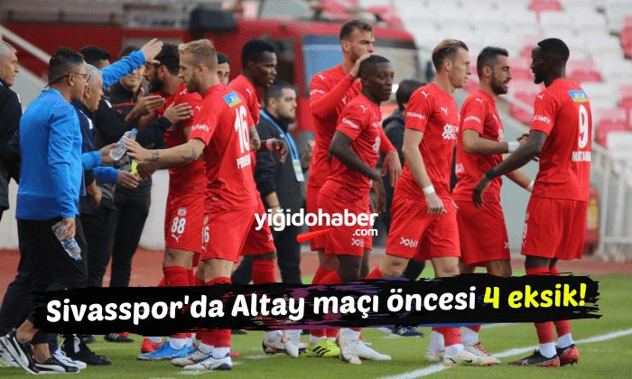 Sivasspor’da Altay maçı öncesi 4 eksik!