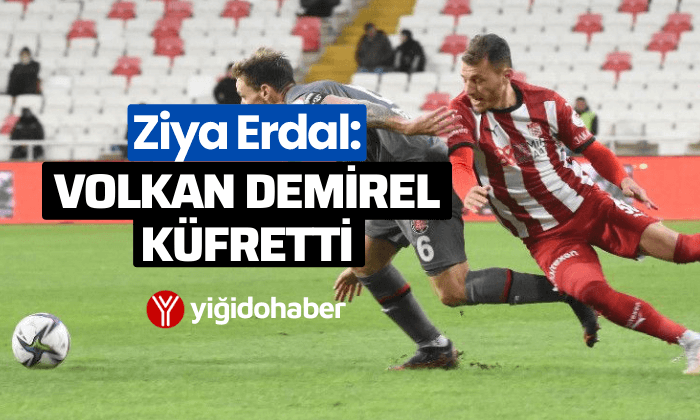 Ziya Erdal: “Volkan Demirel küfretti”