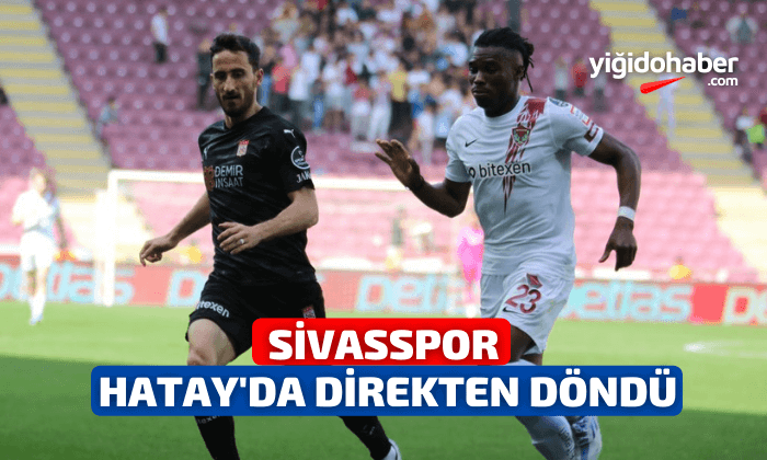 Sivasspor, Hatay’da direkten döndü