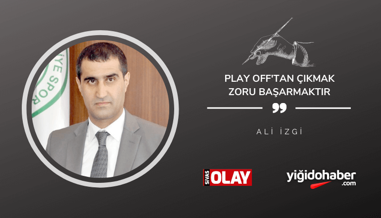 Play Off’tan Çıkmak Zoru Başarmaktır