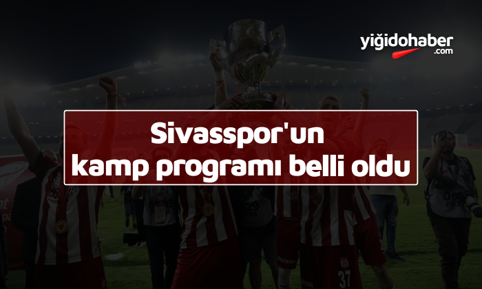 Sivasspor’un Bolu ve Avusturya Kamp Programı Belli Oldu