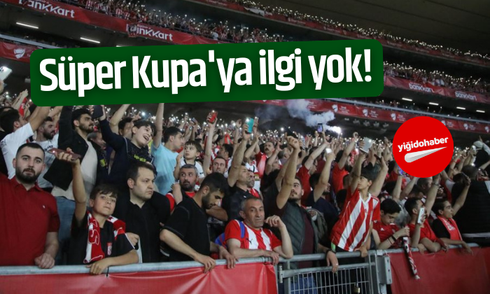 Süper Kupa’ya ilgi yok!