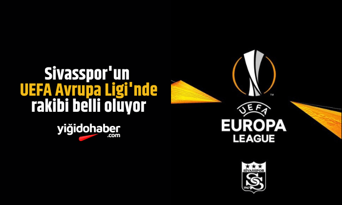 Sivasspor’un UEFA Avrupa Ligi’nde rakibi belli oluyor