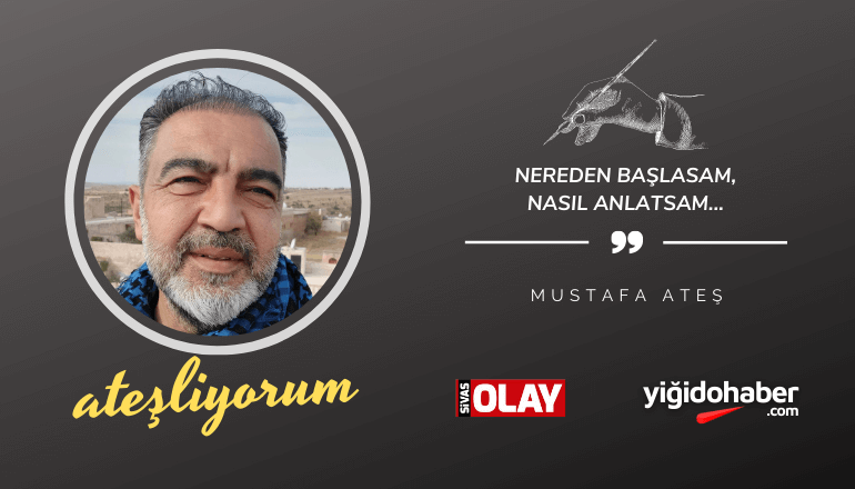 Nereden başlasam, nasıl anlatsam…