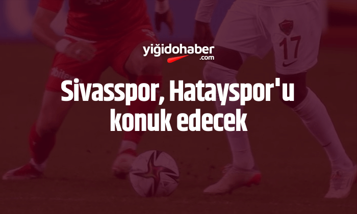 Sivasspor, Hatayspor’u konuk edecek
