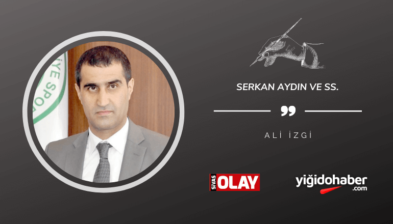 Serkan Aydın ve SS.