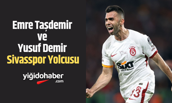 Emre Taşdemir ve Yusuf Demir Sivasspor yolcusu!