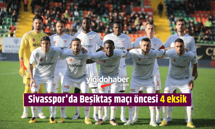 Sivasspor’da Beşiktaş maçı öncesi 4 eksik!