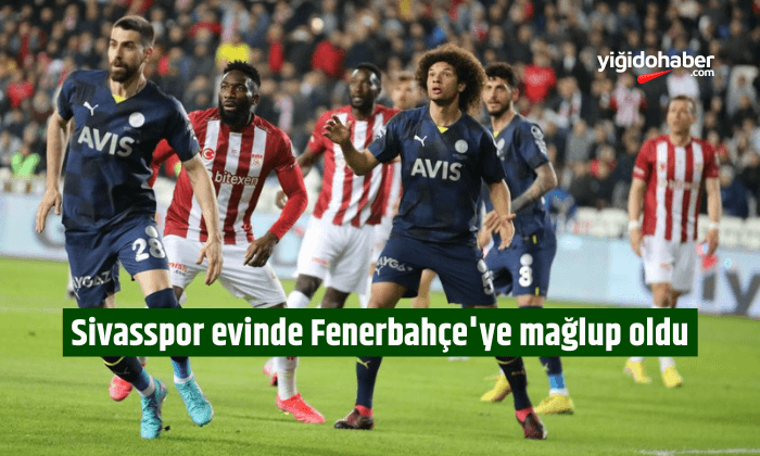 Sivasspor evinde Fenerbahçe’ye mağlup oldu