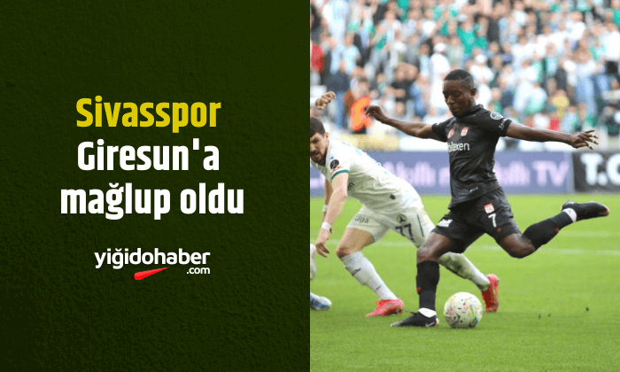 Sivasspor Giresun’a mağlup oldu