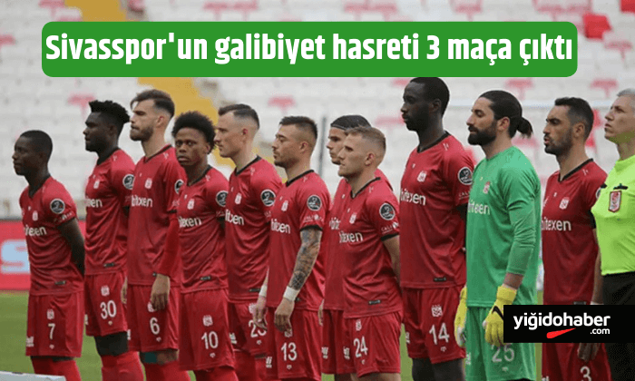 Sivasspor’un galibiyet hasreti 3 maça çıktı