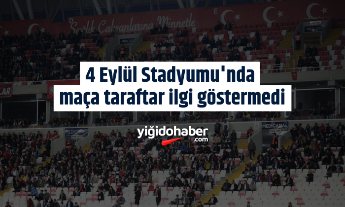4 Eylül Stadyumu’nda maça taraftar ilgi göstermedi