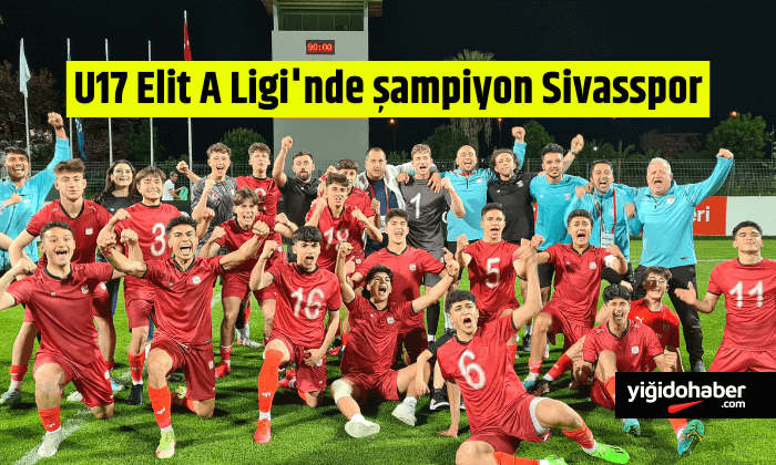 U17 Elit A Ligi’nde şampiyon Sivasspor!