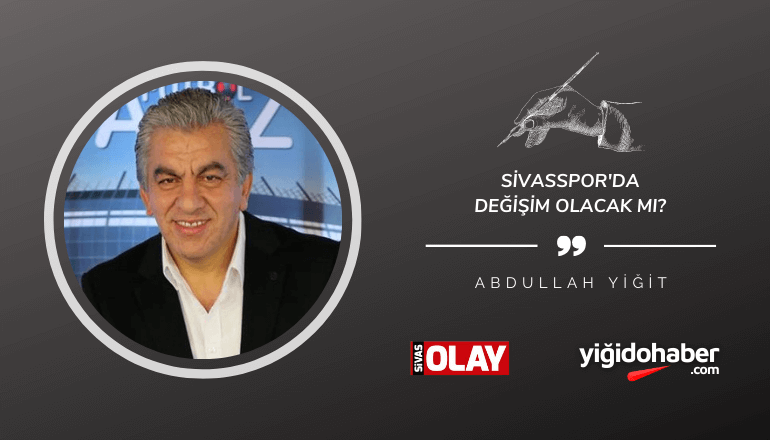 Sivasspor’da değişim olacak mı?