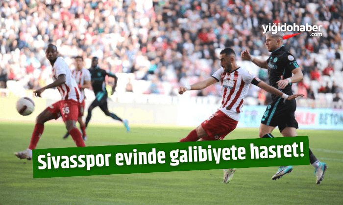 Sivasspor evinde galibiyete hasret!
