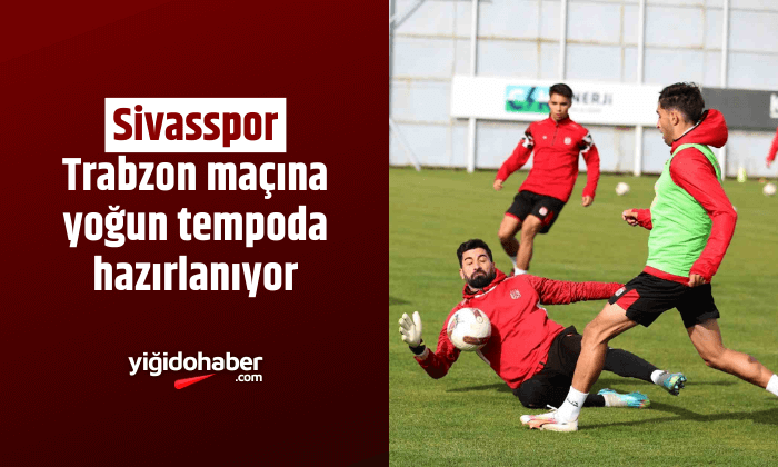 Sivasspor, Trabzon maçına yoğun tempoda hazırlanıyor