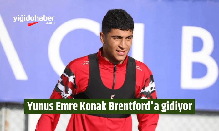 Yunus Emre Konak Brentford’a gidiyor