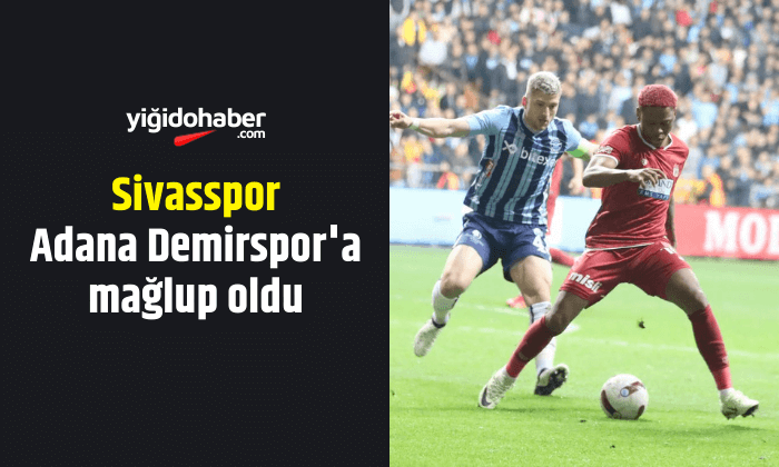 Sivasspor Adana Demirspor’a mağlup oldu