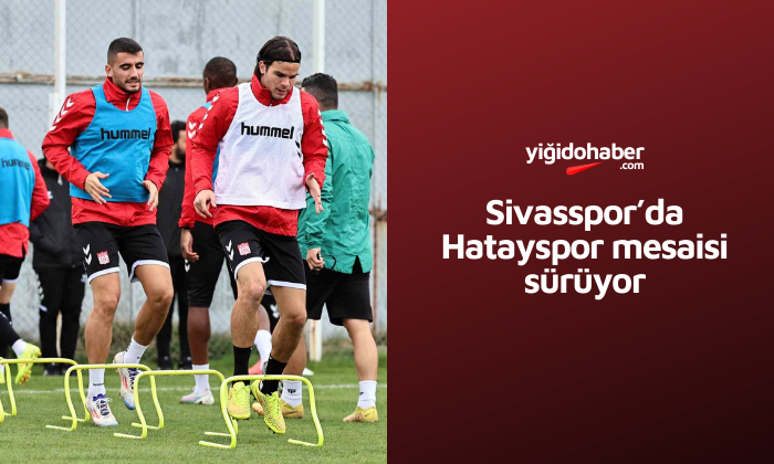 Sivasspor’da Hatayspor mesaisi sürüyor