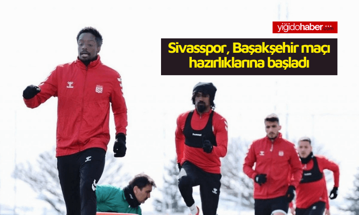 Sivasspor, Başakşehir maçı hazırlıklarına başladı