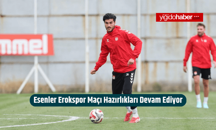 Esenler Erokspor Maçı Hazırlıkları Devam Ediyor