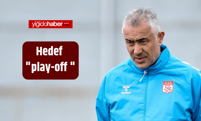 Özbelsan Sivasspor’da hedef “play-off “