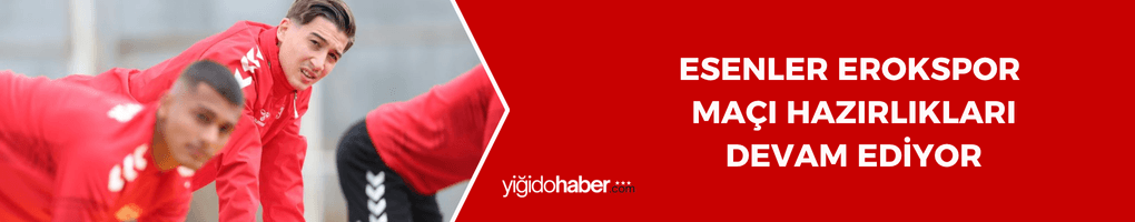 Esenler Erokspor Maçı Hazırlıkları Devam Ediyor
