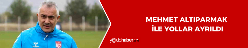 Mehmet Altıparmak ile yollar ayrıldı